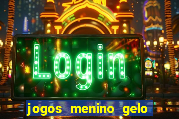 jogos menino gelo menina lava